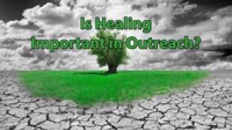 Is Healing Important in Outreach? (Matthew 9:35-10:8)