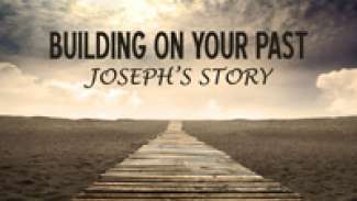 Building on Your Past (Genesis 37:1-4)