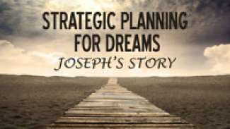 Strategic Planning for Dreams (Genesis 41:33-57)
