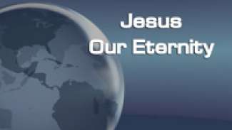 Jesus Our Eternity (John 11:3-44)