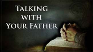 Talking with Your Father (Matthew 6:5-15)