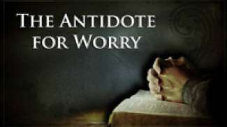The Antidote for Worry (Luke 12:22-34)