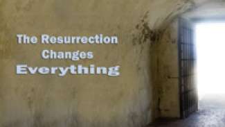 The Resurrection Changes Everything (1 Corinthians 15:1-58)