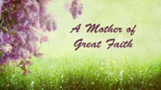 A Mother of Great Faith (Matthew 15:21-28)