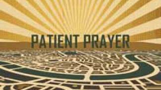 Patient Prayer (Luke 11:1-13)