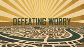Defeating Worry (Luke 12:16-34)