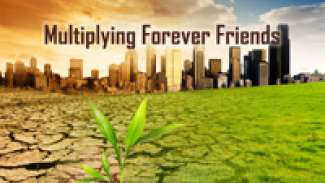 Multiplying Forever Friends (Luke 16)