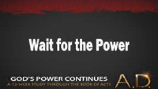 Wait for the Power (Acts 1:1-11)