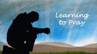 Learning to Pray (Matthew 6)