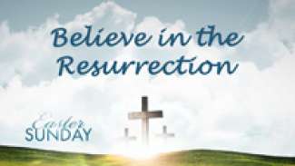 Believe in the Resurrection (Luke 24)