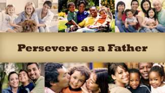Persevere as a Father