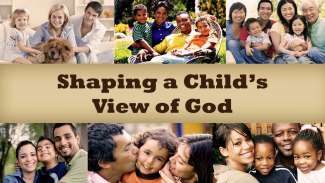 Shaping a Child's View of God