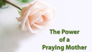 The Power of a Praying Mother
