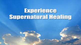 Experience Supernatural Healing