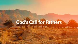 God's Call for Fathers (Genesis 12)