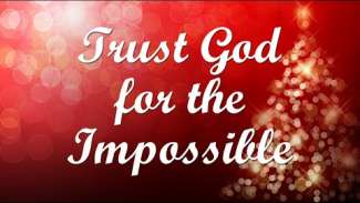 Trust God for the Impossible