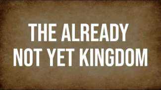 The Already Not Yet Kingdom | Luke 17