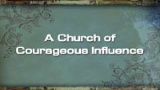 A Church of Courageous Influence