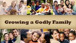 Growing a Godly Family